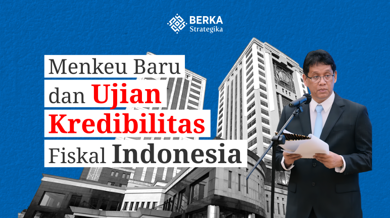 Menkeu Baru dan Ujian Kredibilitas Fiskal Indonesia